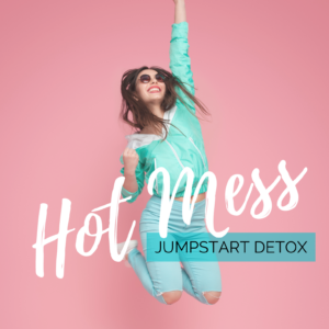 Hot Mess Jumpstart Detox Program